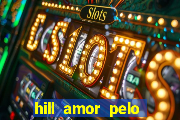 hill amor pelo jogo torrent